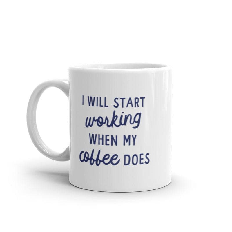 I Will Start Working When My Coffee Does Mug Funny Caffeine Lovers Novelty Cup-11oz  -  Crazy Dog T-Shirts