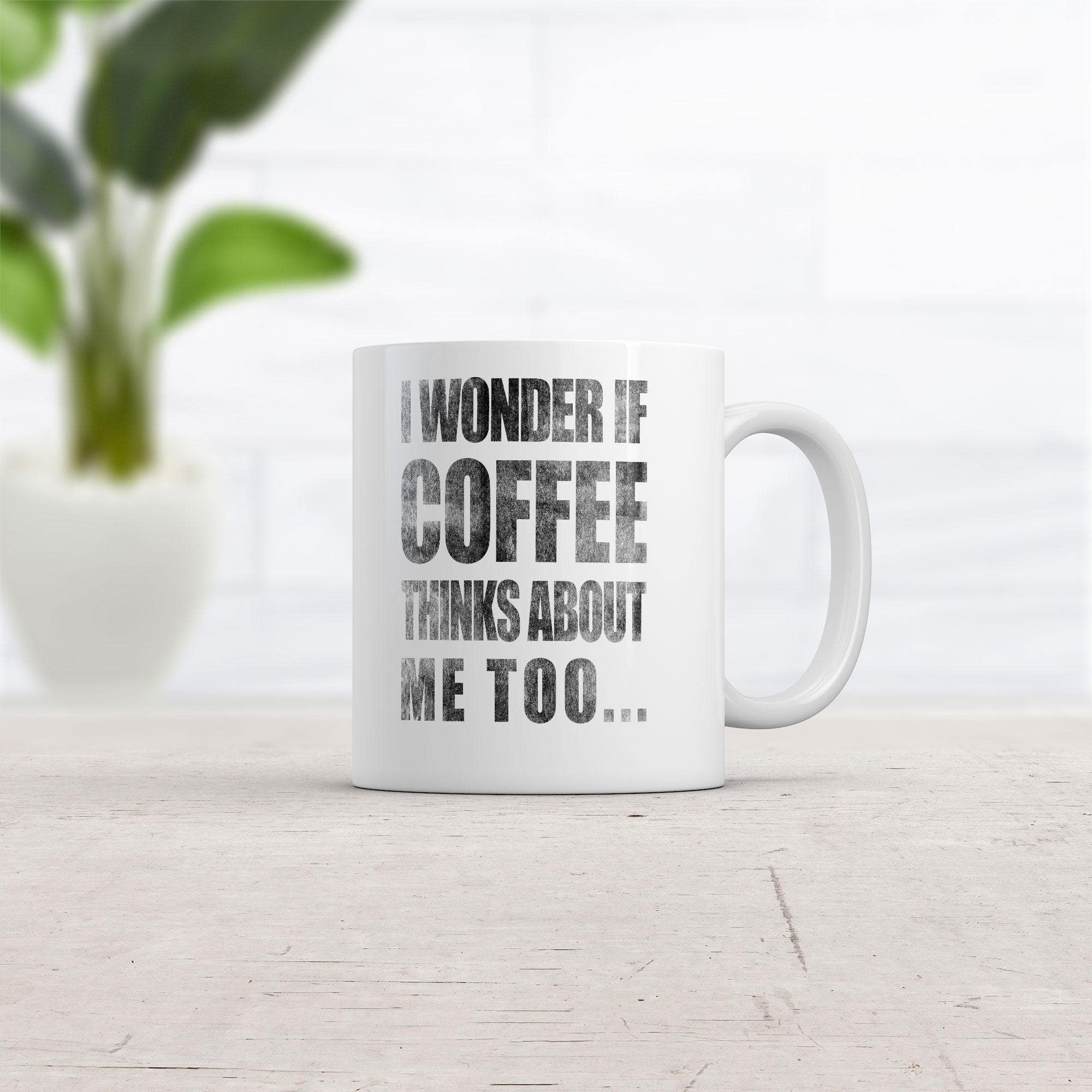 I Wonder If Coffee Thinks About Me Too Mug  -  Crazy Dog T-Shirts