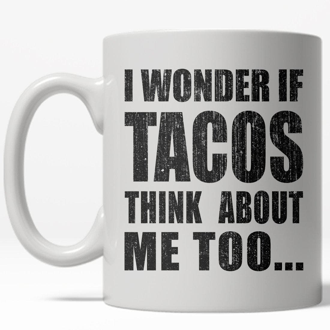 I Wonder If Tacos Think About Me Too Mug - Crazy Dog T-Shirts