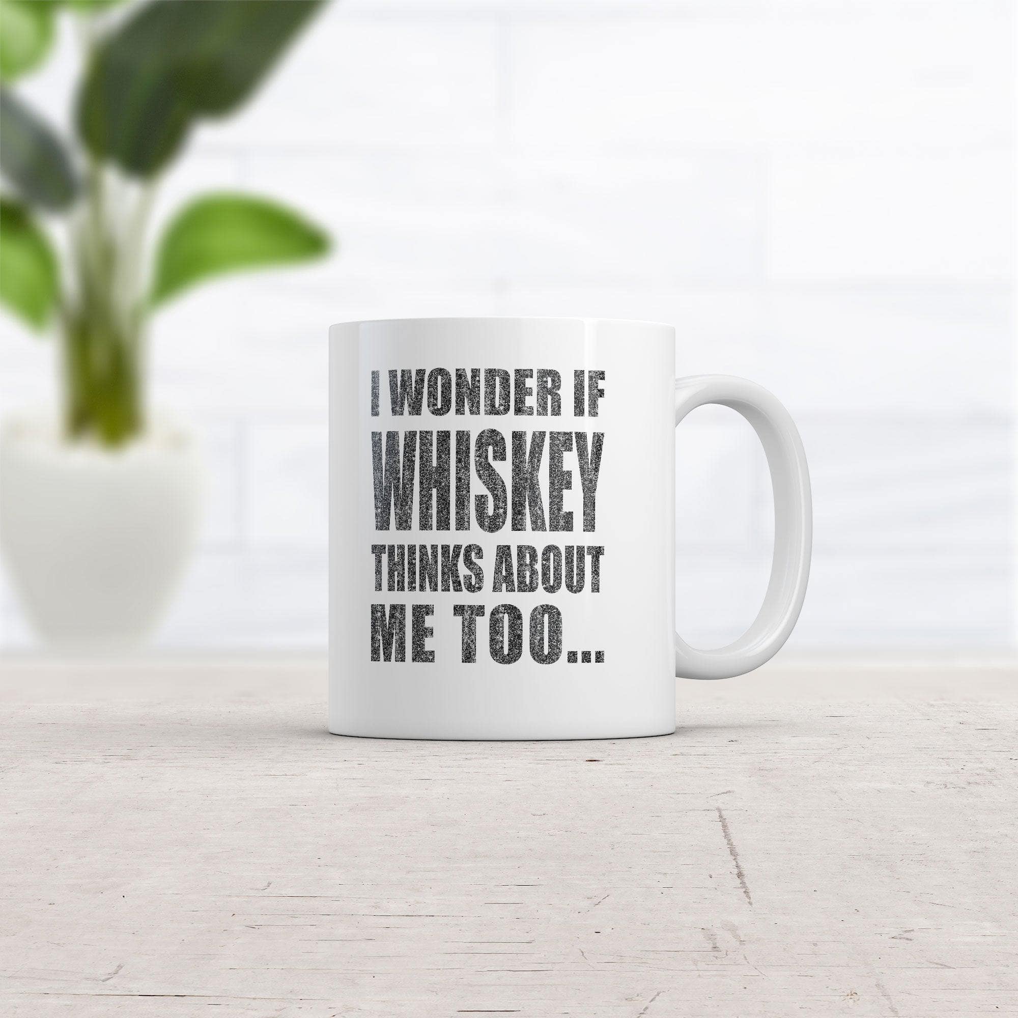 I Wonder If Whiskey Thinks About Me Too Mug  -  Crazy Dog T-Shirts
