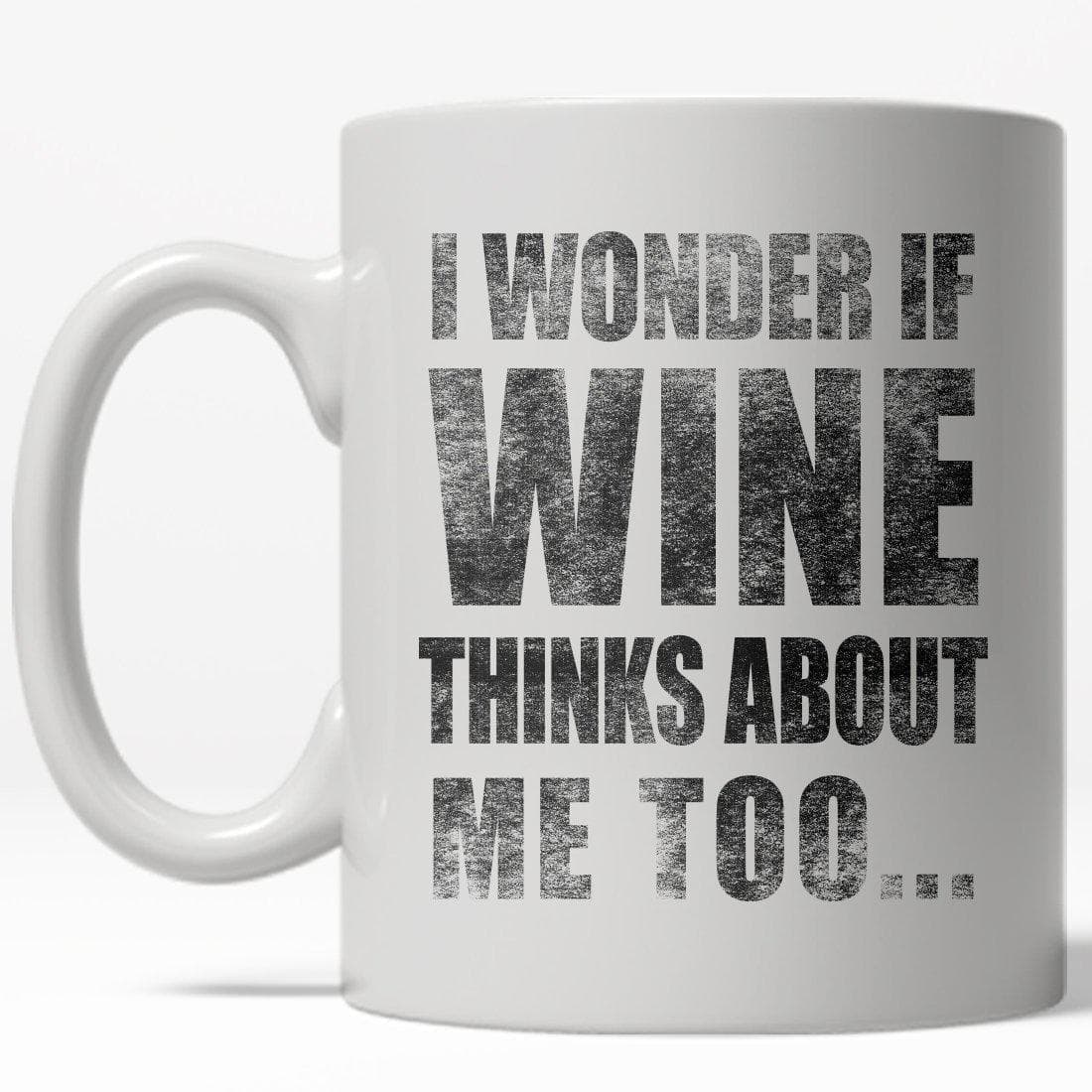I Wonder If Wine Thinks About Me Too Mug - Crazy Dog T-Shirts