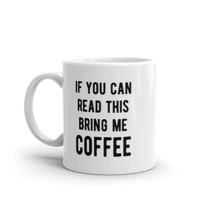 If You Can Read This Bring Me Coffee Mug Funny Caffeine Lovers Novelty Cup-11oz  -  Crazy Dog T-Shirts