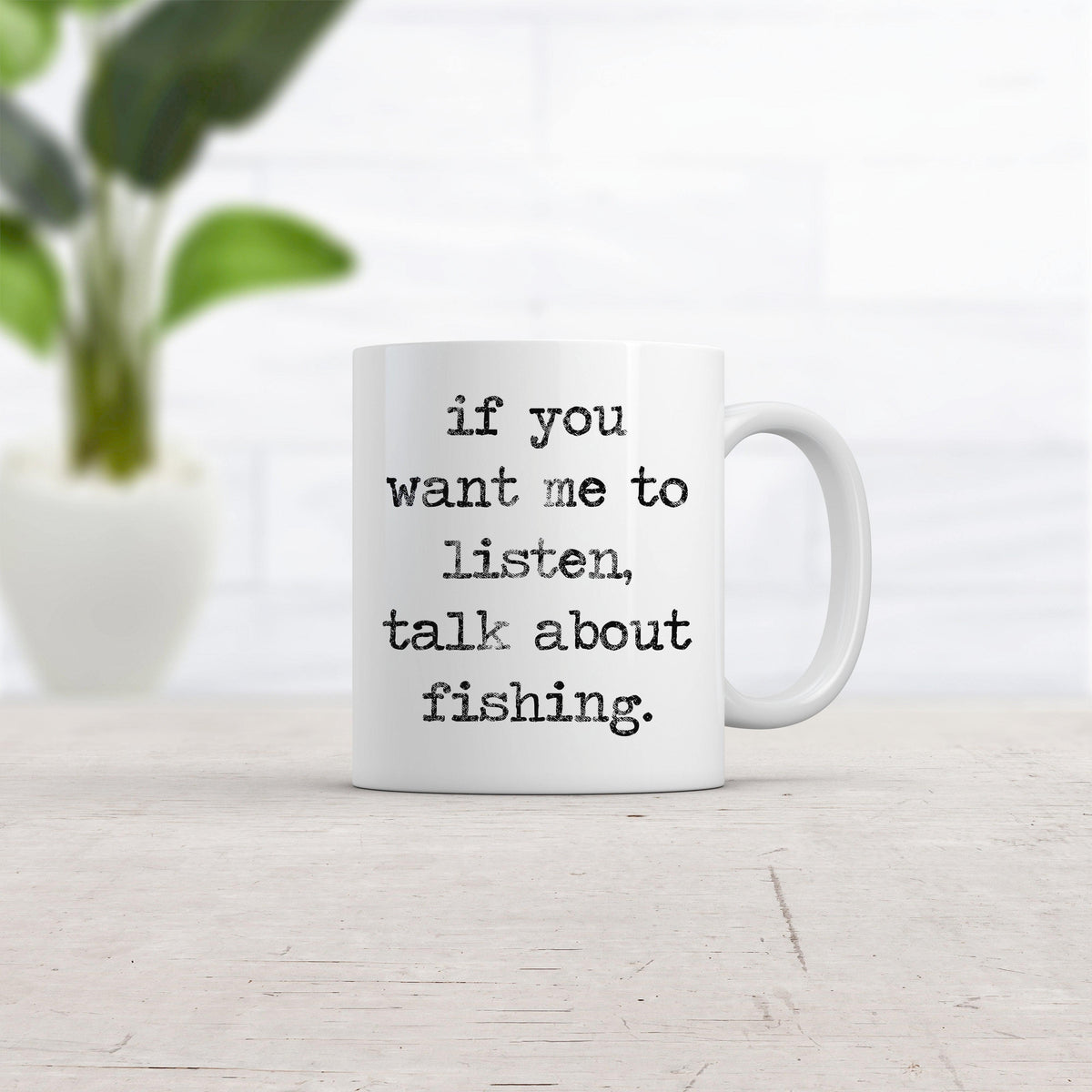 If You Want Me To Listen, Talk About Fishing Mug  -  Crazy Dog T-Shirts