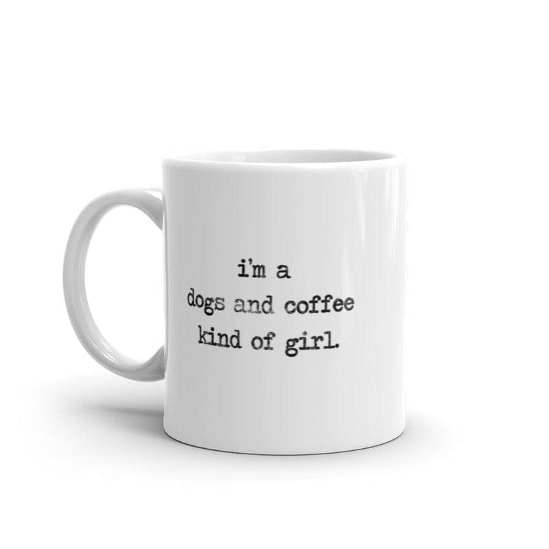 Im A Dogs And Coffee Kind Of Girl Mug Funny Puppy Caffeine Lovers Novelty Cup-11oz  -  Crazy Dog T-Shirts
