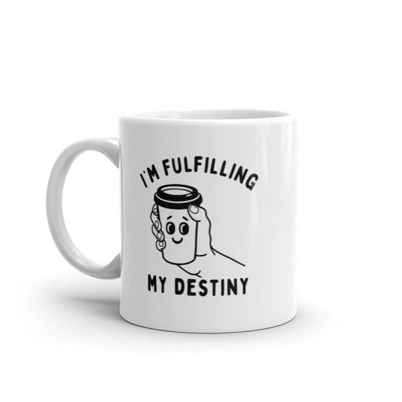 Im Fulfilling My Destiny Coffee Mug Funny Sarcastic Caffeine Lovers Novelty Cup-11oz  -  Crazy Dog T-Shirts