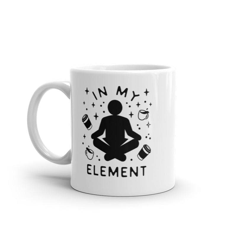 In My Element Coffee Mug Funny Caffiene Lovers Graphic Novelty Cup-11oz  -  Crazy Dog T-Shirts