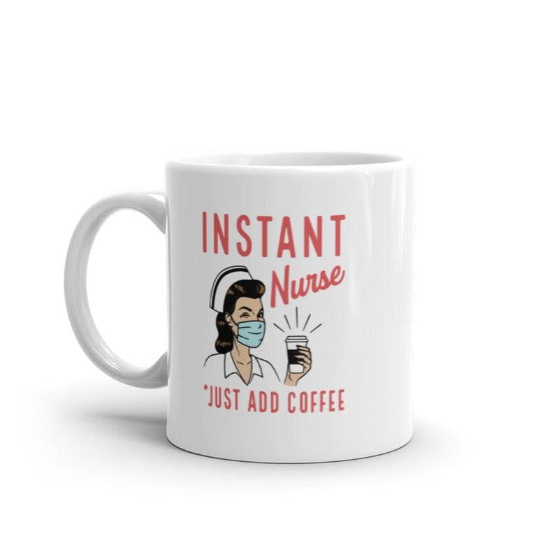 Instant Nurse Coffee Mug Funny Nursing Caffeine Lovers Graphic Novelty Drinking Cup-11oz  -  Crazy Dog T-Shirts