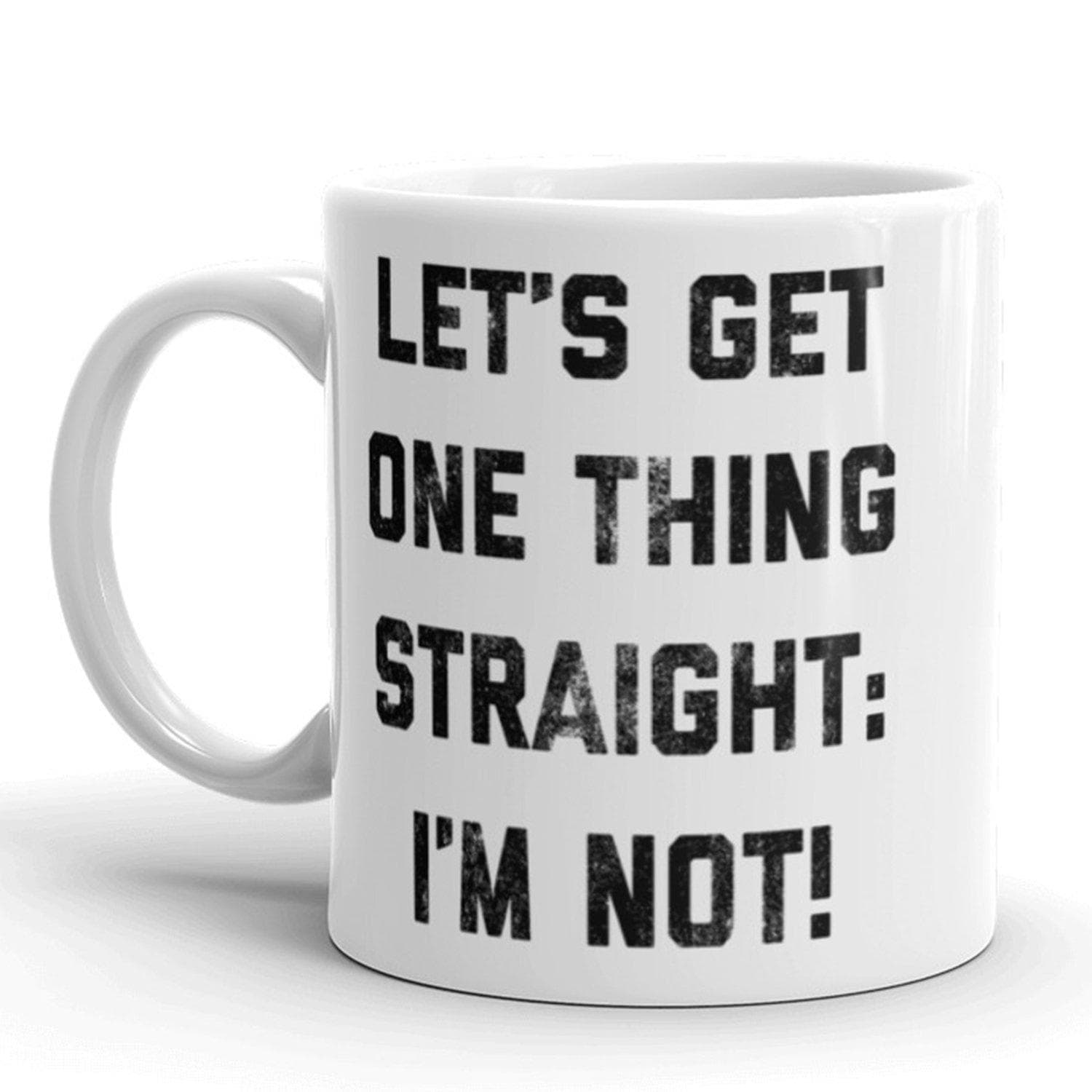 Let's Get One Thing Straight. I'm Not Mug - Crazy Dog T-Shirts