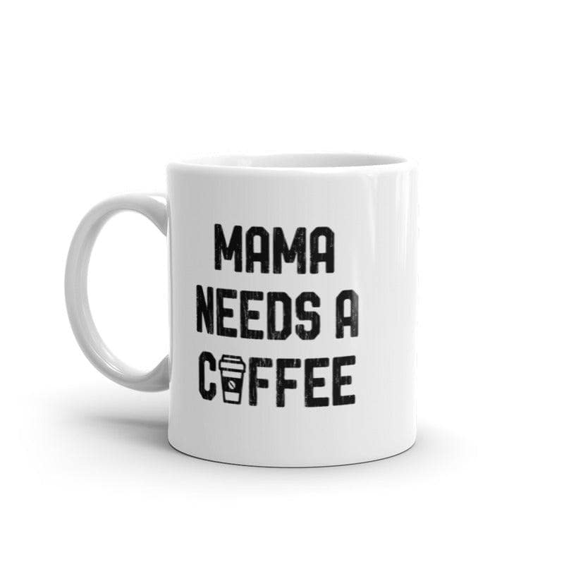 Mama Needs A Coffee Mug Funny Morning Caffeine Addict Novelty Cup-11oz  -  Crazy Dog T-Shirts