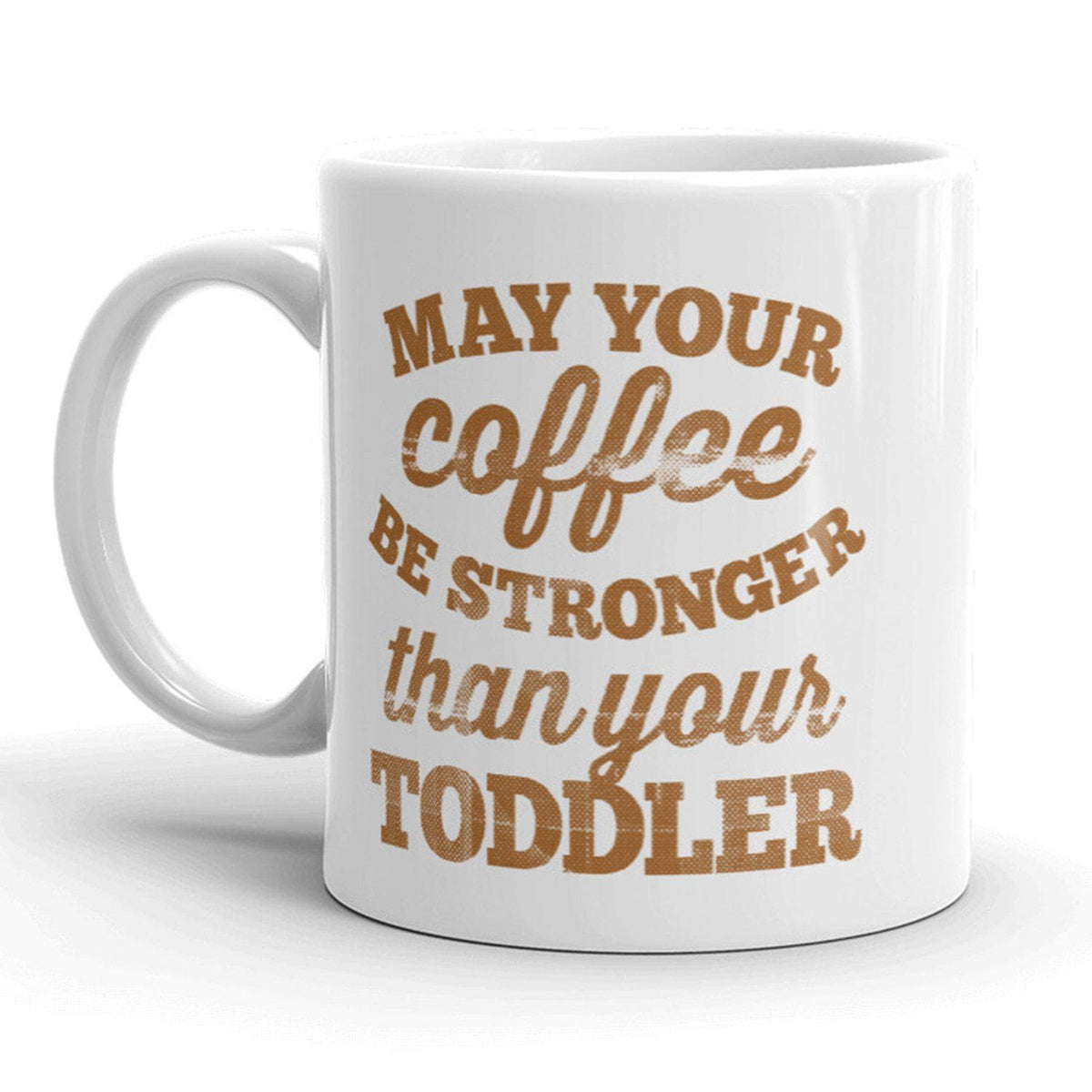 May Your Coffee Be Stronger Than Your Toddler Mug-11oz - Crazy Dog T-Shirts