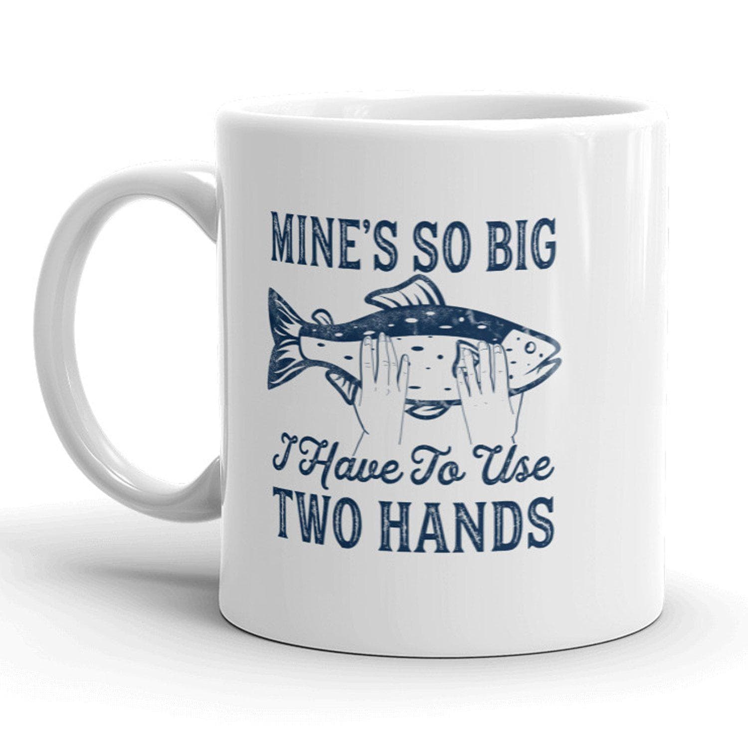 Mines So Big I Have To Use Two Hands Mug - Crazy Dog T-Shirts