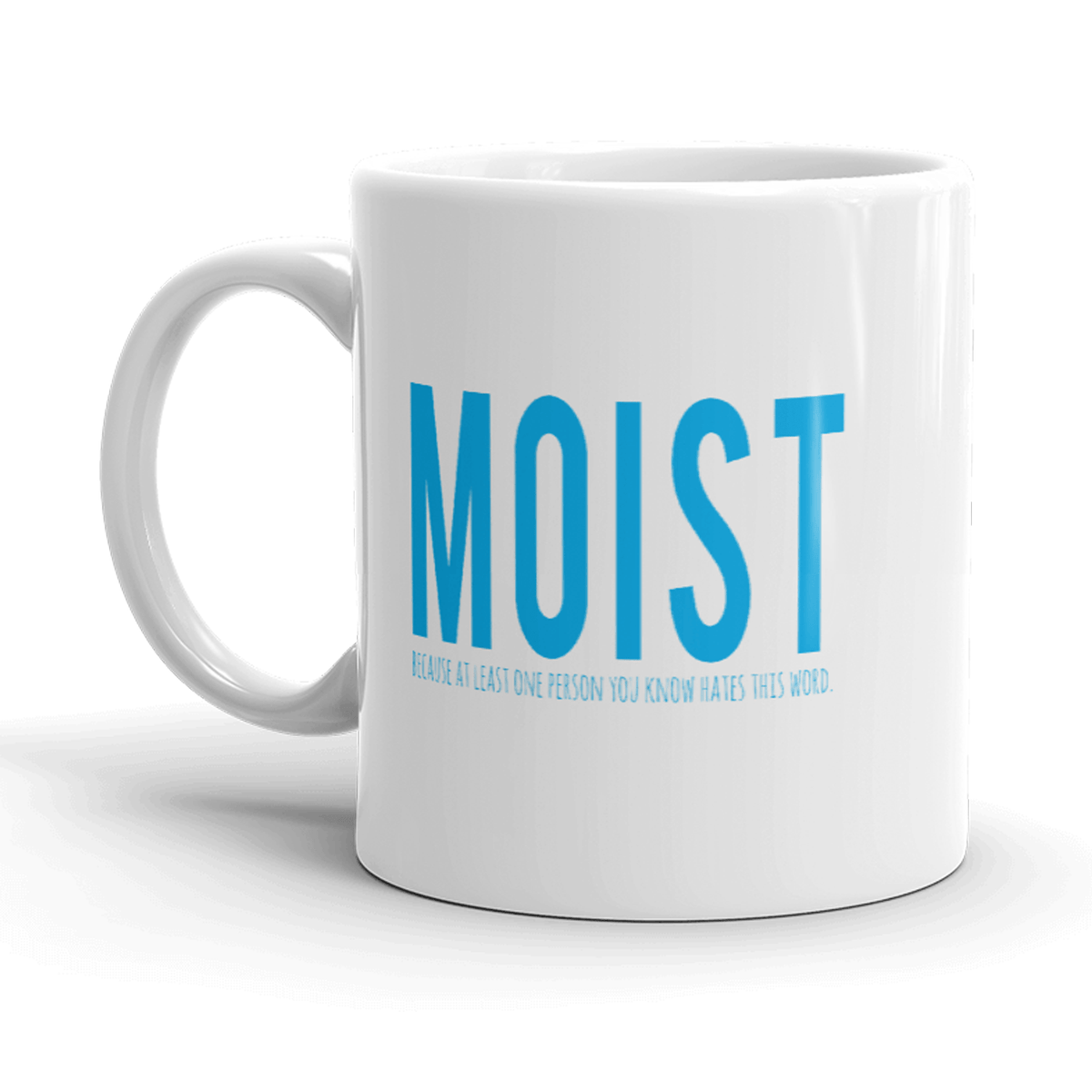 Moist Because Someone Hates This Word Mug Funny Novelty Cofee Cup-11oz  -  Crazy Dog T-Shirts