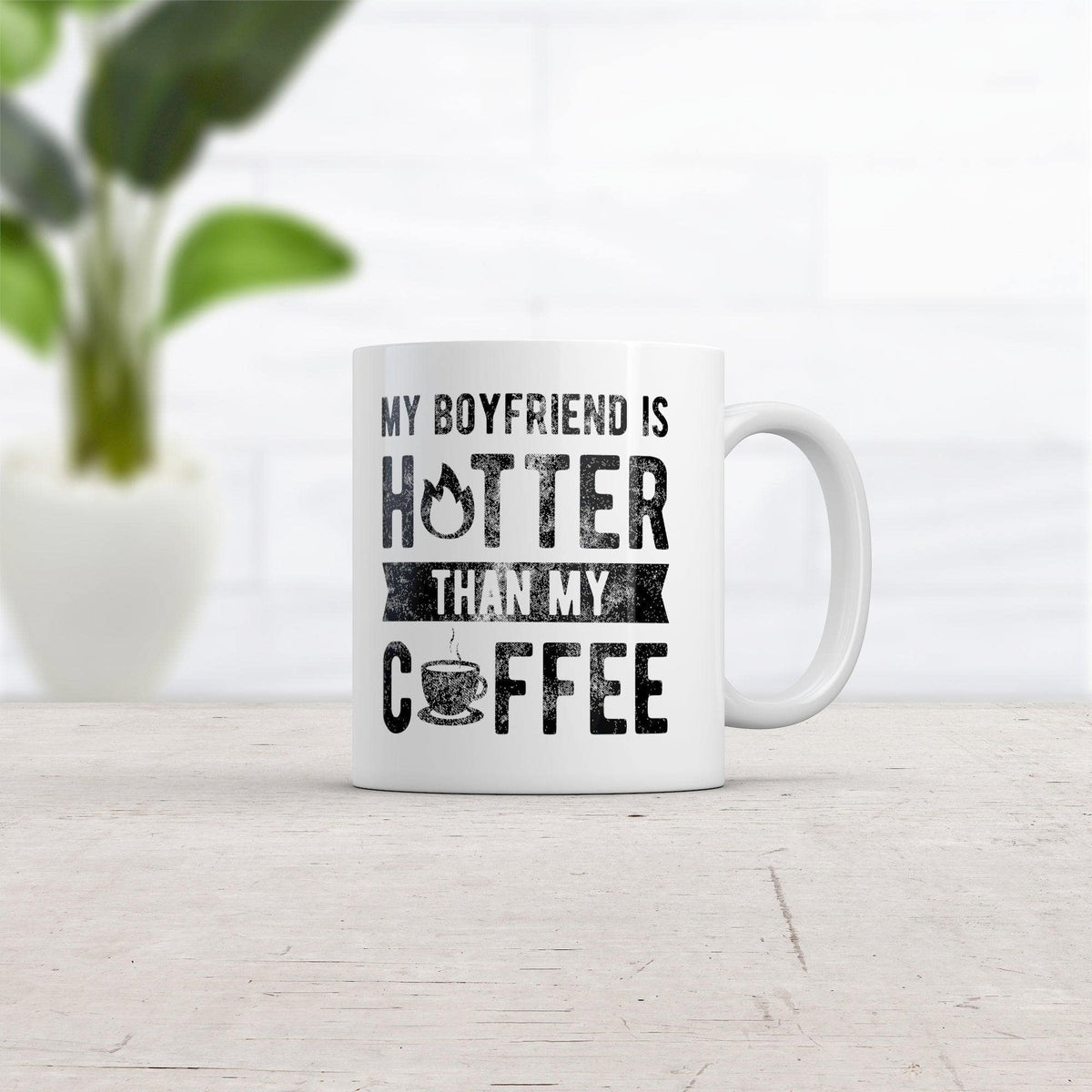 My Boyfriend Is Hotter Than My Coffee Mug Funny Sarcastic Caffeine Lovers Novelty Cup-11oz  -  Crazy Dog T-Shirts