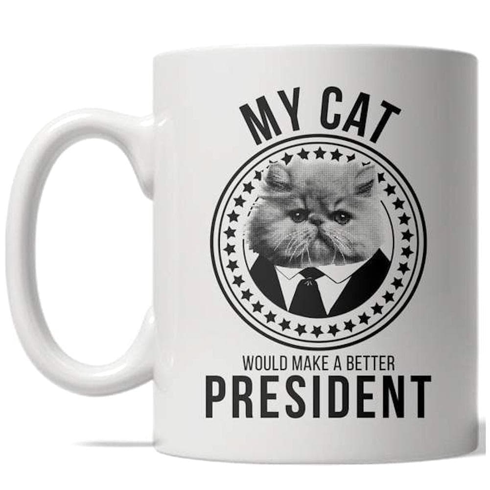 My Cat Would Make A Better President Mug - Crazy Dog T-Shirts