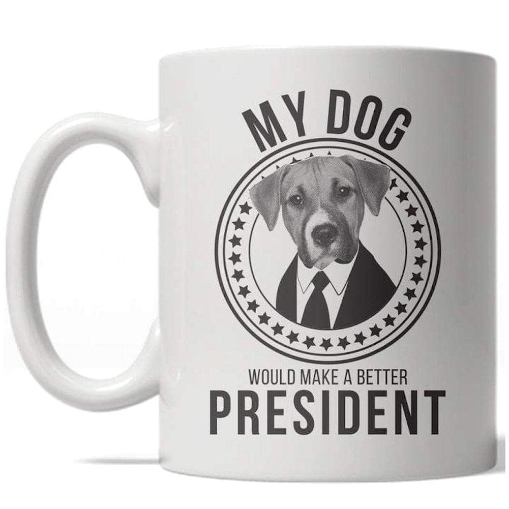 My Dog Would Make A Better President Mug  -  Crazy Dog T-Shirts