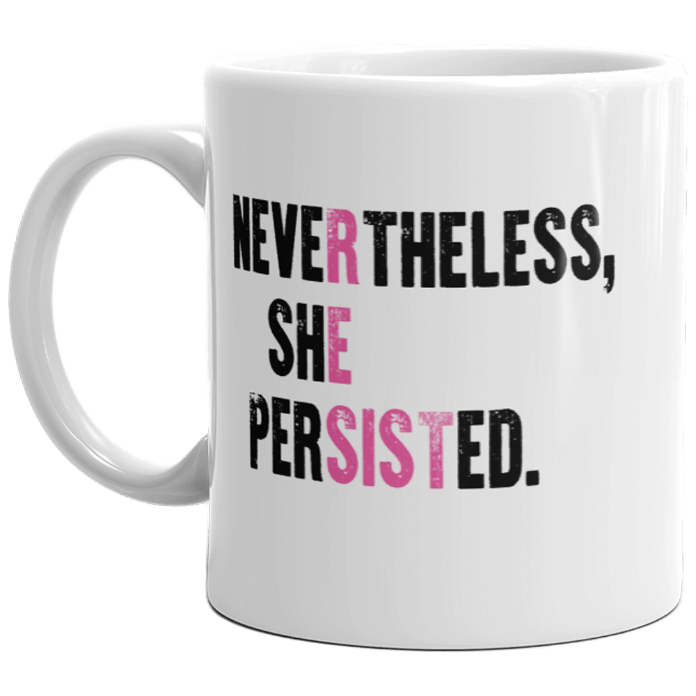 Nevertheless She Persisted Mug Girl Power Quote Resist Feminist Coffee Cup-11oz  -  Crazy Dog T-Shirts