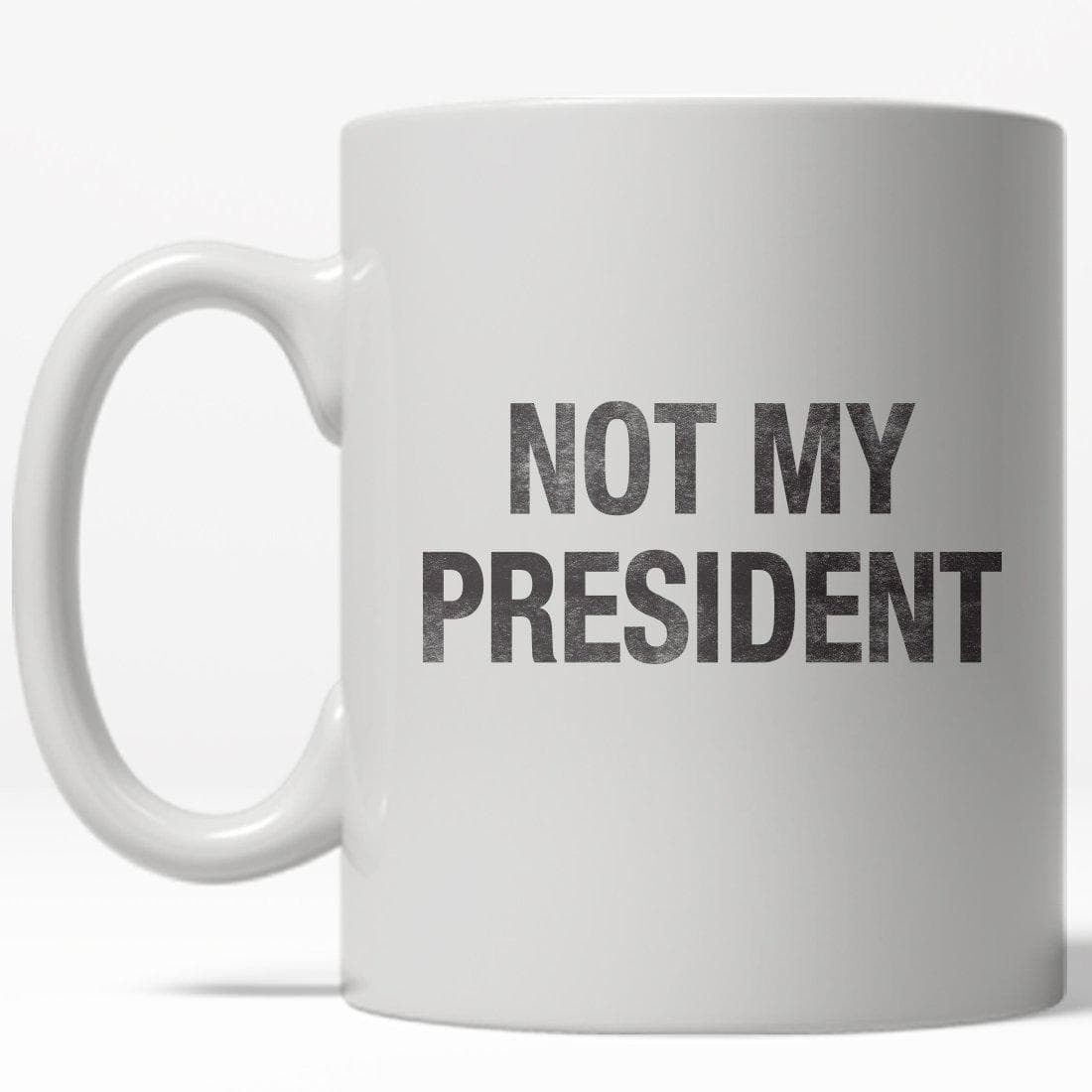 Not My President Mug - Crazy Dog T-Shirts