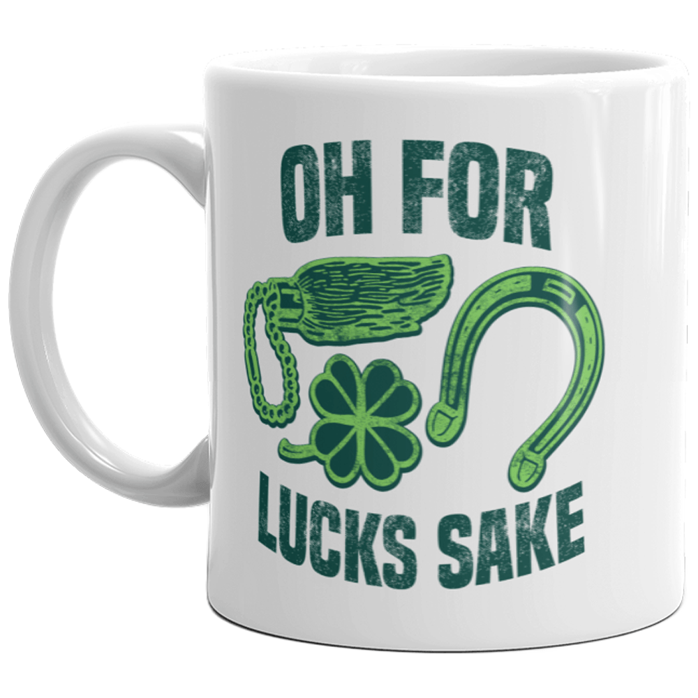Oh For Lucks Sake Mug Funny Lucky St. Patrick's Day Coffee Cup-11oz  -  Crazy Dog T-Shirts