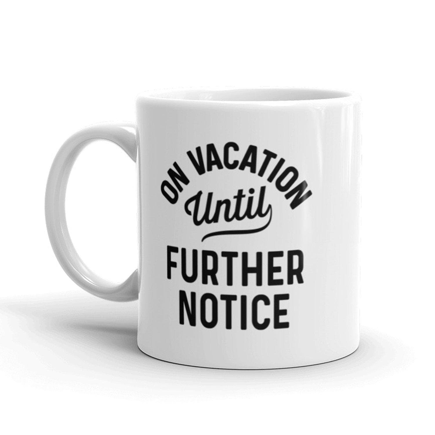 On Vacation Until Further Notice Mug - Crazy Dog T-Shirts