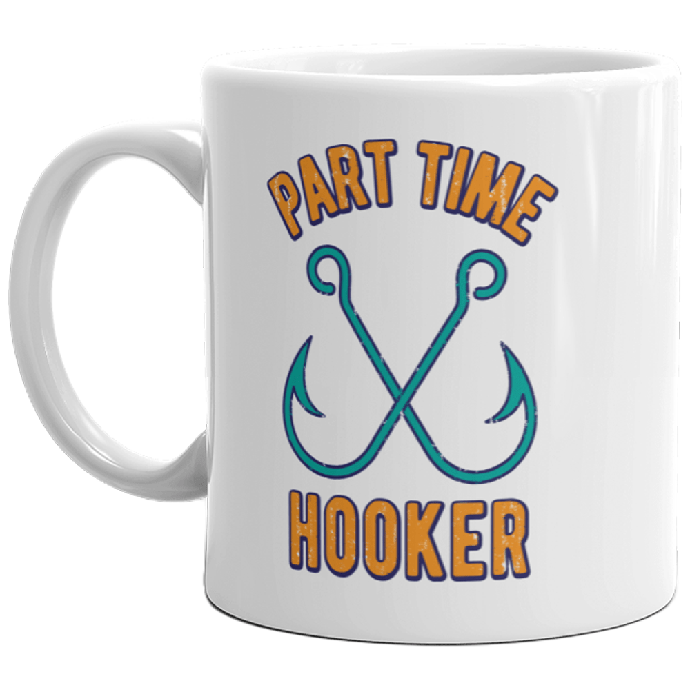 Part Time Hooker Mug Funny Fishing Gift Novely Coffee Cup-11oz  -  Crazy Dog T-Shirts