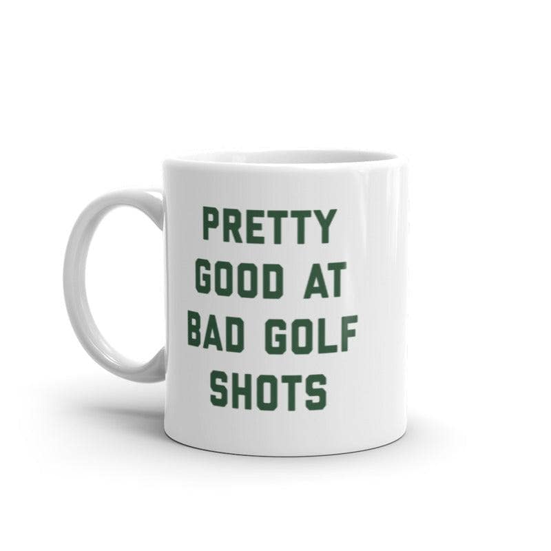 Pretty Good At Bad Golf Shots Mug Funny Sarcastic Golfing Skill Graphic Novelty Coffee Cup-11oz  -  Crazy Dog T-Shirts