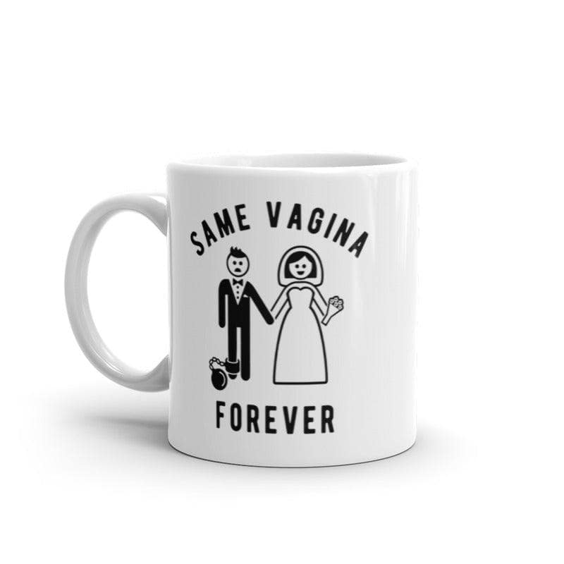 Same Vagina Forever Mug Funny Sarcastic Wedding Day Marriage Graphic Novelty Coffee Cup-11oz  -  Crazy Dog T-Shirts