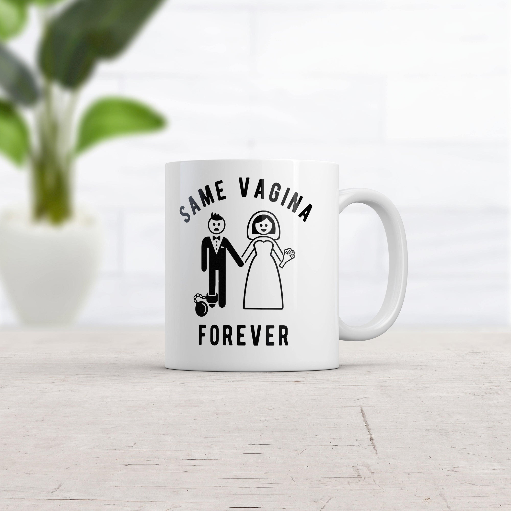 Same Vagina Forever Mug Funny Sarcastic Wedding Day Marriage Graphic Novelty Coffee Cup-11oz  -  Crazy Dog T-Shirts