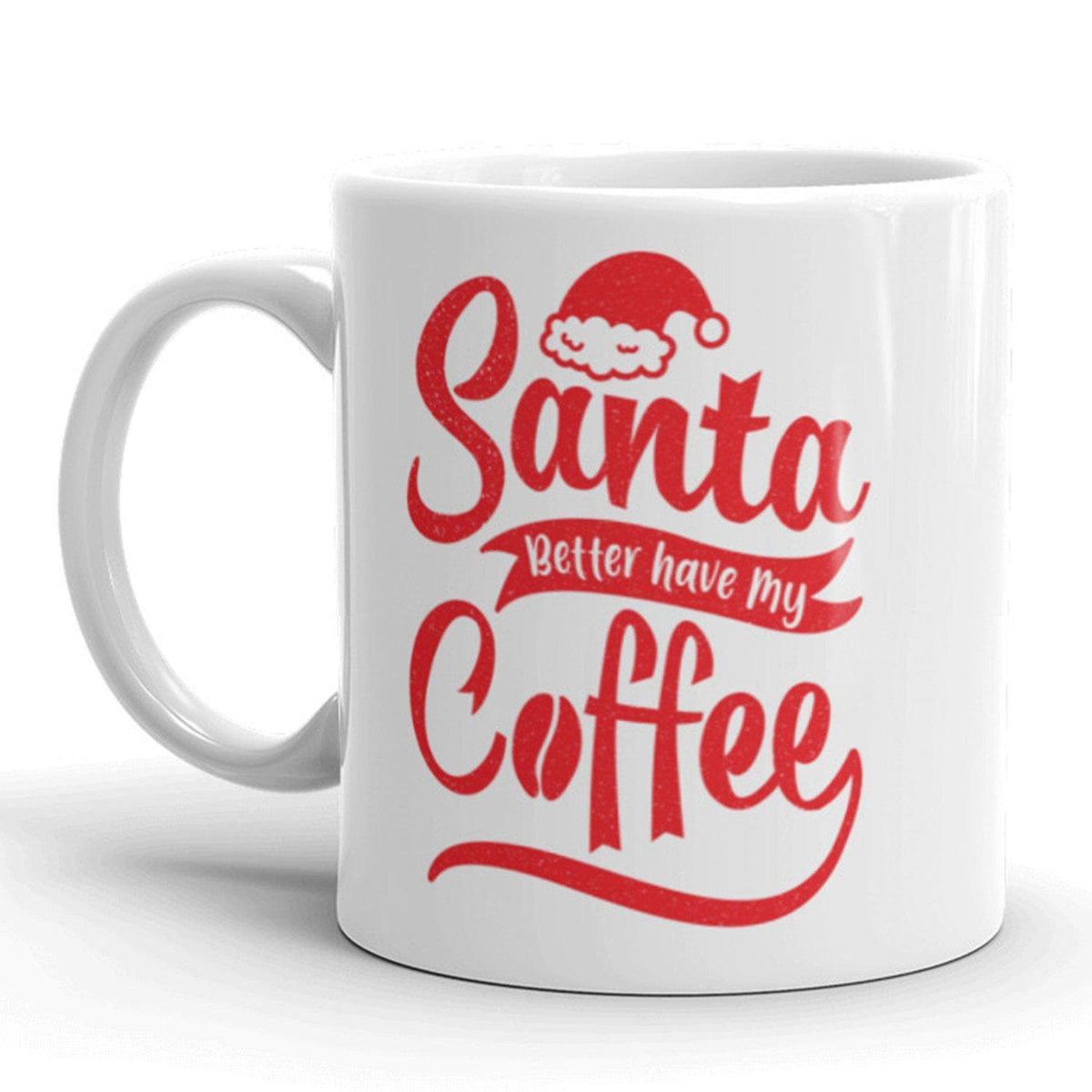 Santa Better Have My Coffee Mug - Crazy Dog T-Shirts