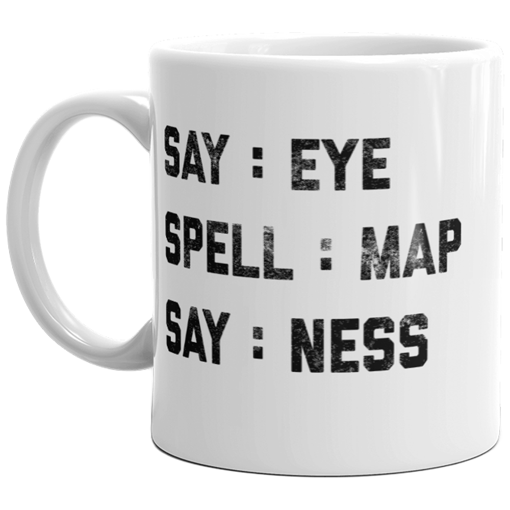 Say Eye Spell Map Say Ness Mug Funny Hidden Message Sarcastic Coffee Cup-11oz  -  Crazy Dog T-Shirts