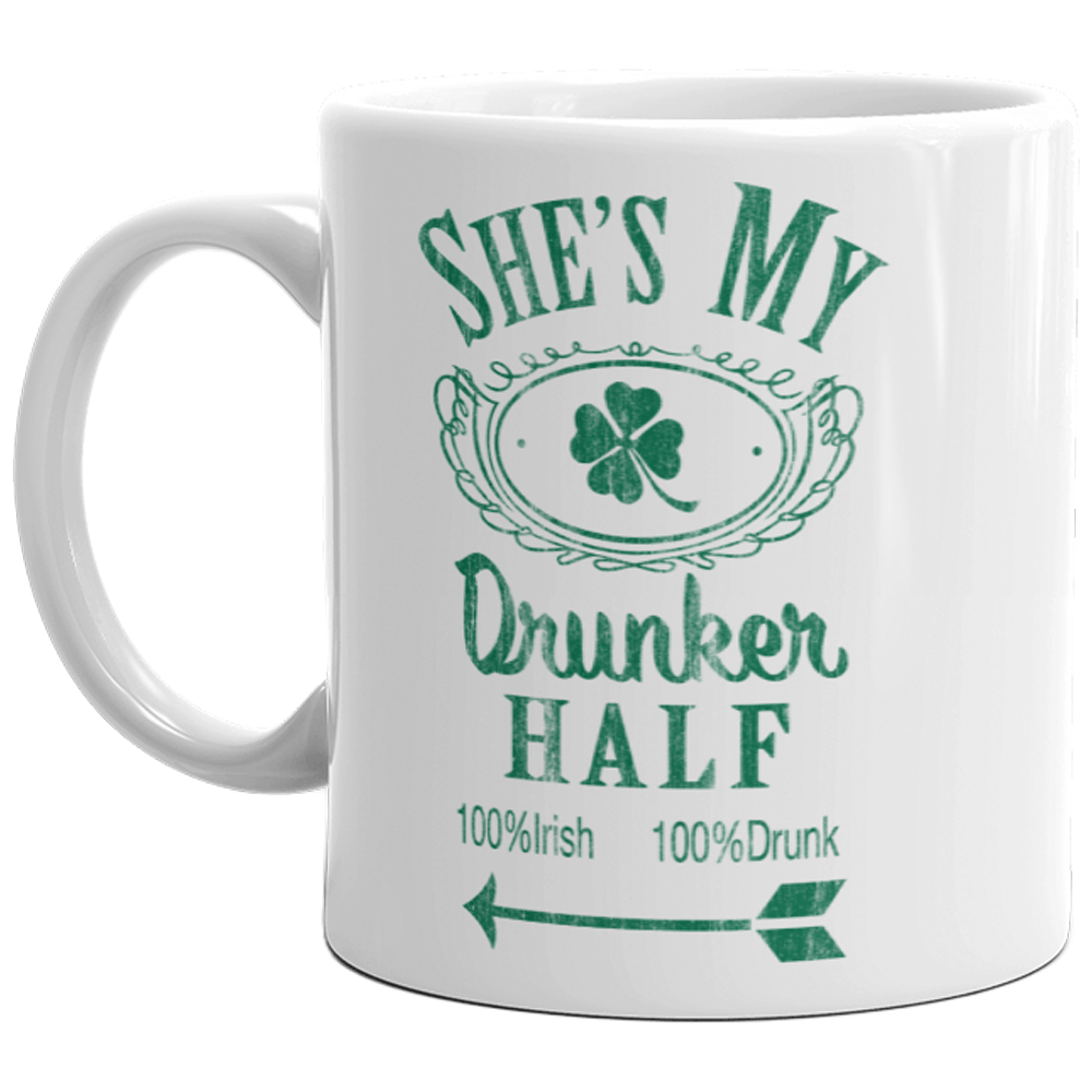 She's My Drunker Half Mug Funny St Patricks Day Relationship Drinking Coffee Cup-11oz  -  Crazy Dog T-Shirts
