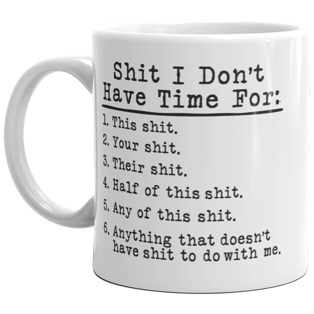 Shit It Don&#39;t Have Time For Mug Funny Sarcastic Novelty Coffee Cup-11oz  -  Crazy Dog T-Shirts