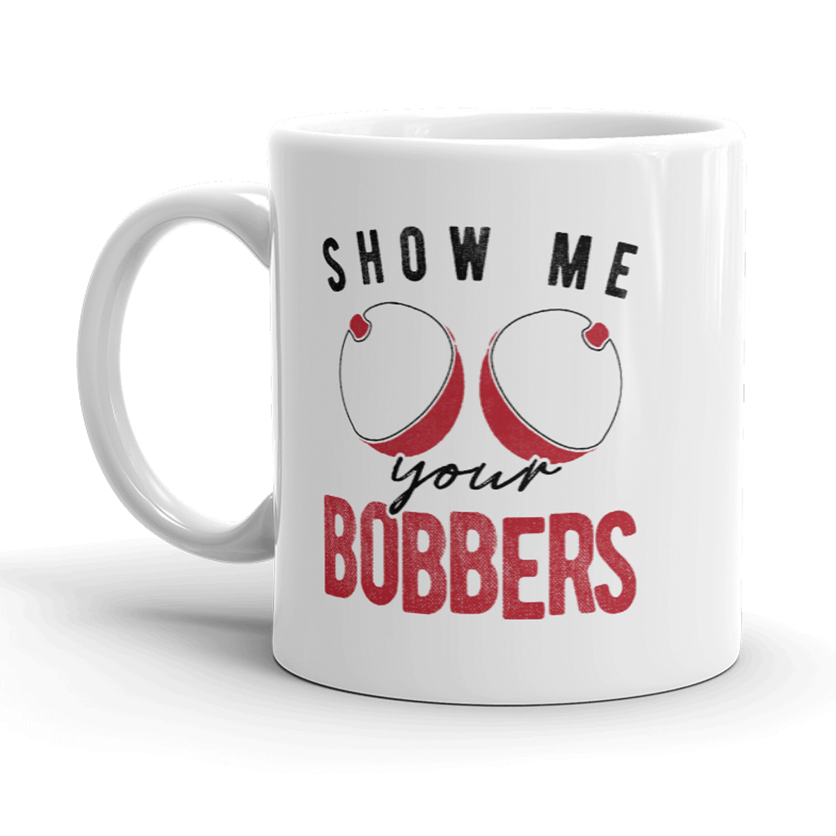 Show Me Your Bobbers Mug Funny Fishing Boobs Novelty Coffee Cup-11oz - Crazy Dog T-Shirts