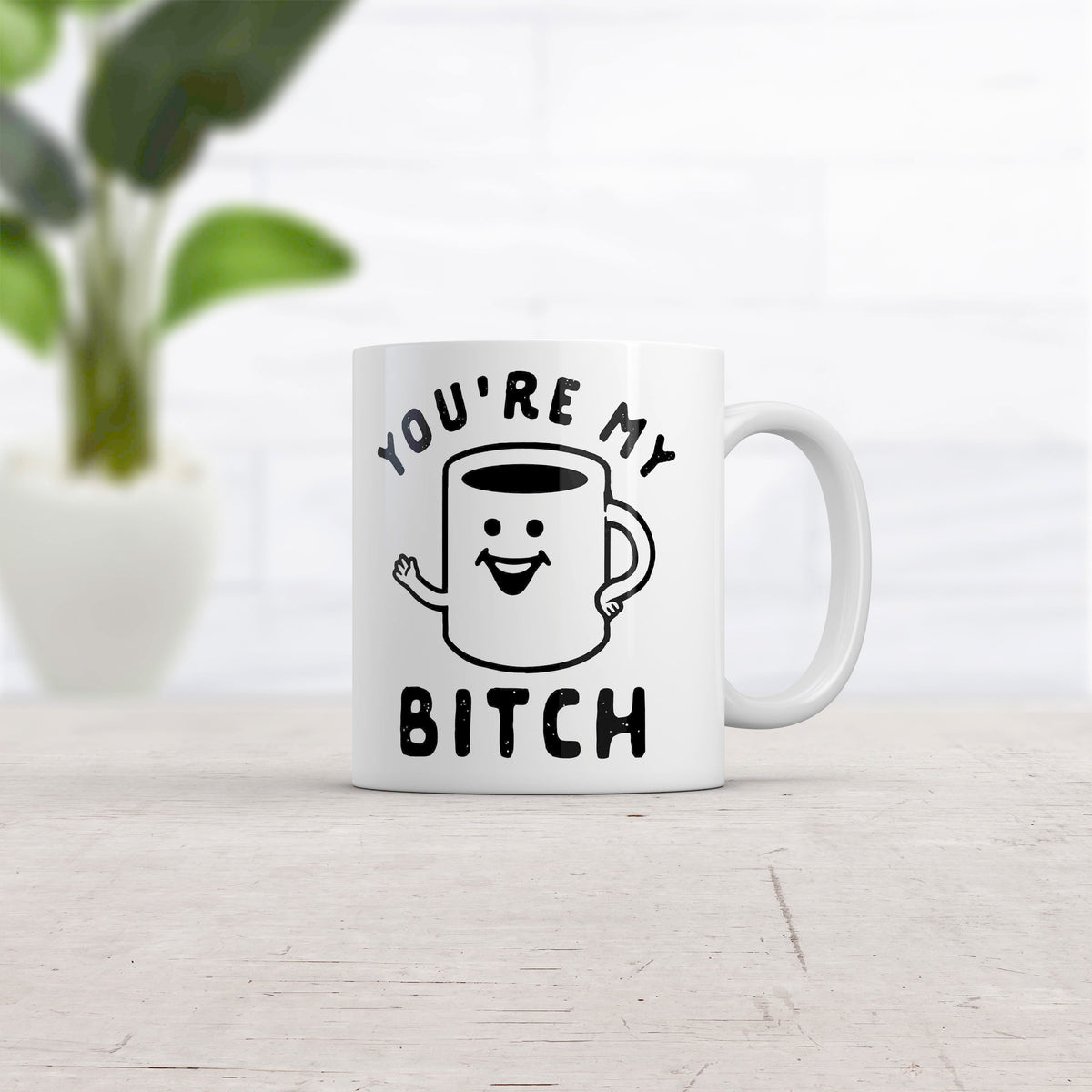 You&#39;re My Bitch Coffee Mug Funny Offensive Caffeine Lovers Graphic Novelty Coffee Cup-11oz  -  Crazy Dog T-Shirts