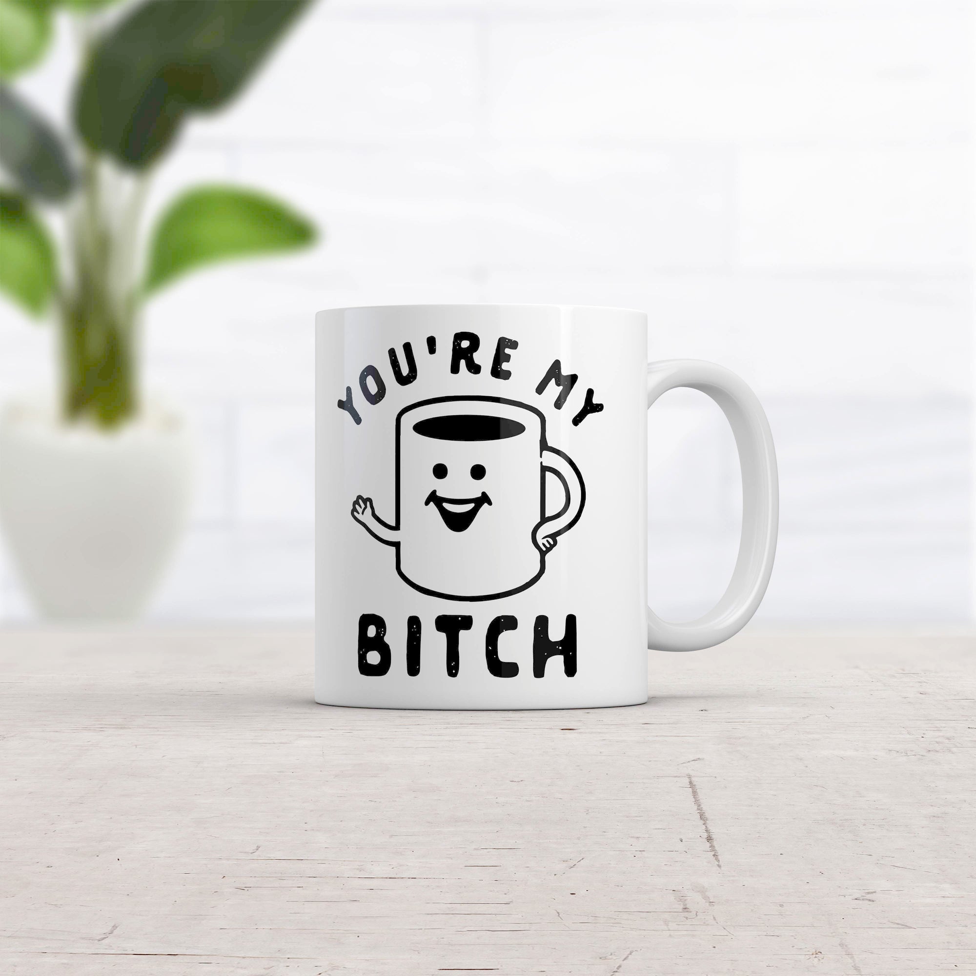 You're My Bitch Coffee Mug Funny Offensive Caffeine Lovers Graphic Novelty Coffee Cup-11oz  -  Crazy Dog T-Shirts