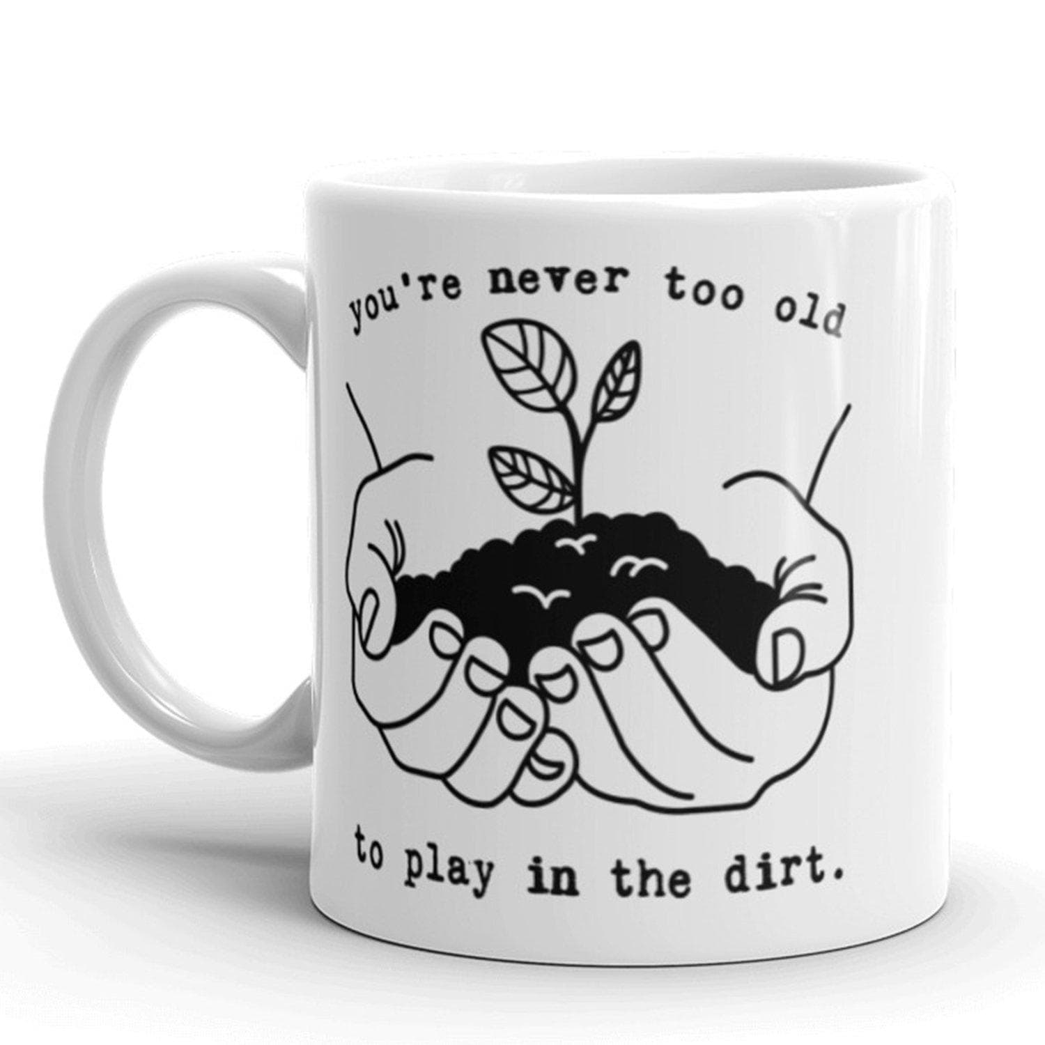 You're Never Too Old To Play In The Dirt Mug - Crazy Dog T-Shirts