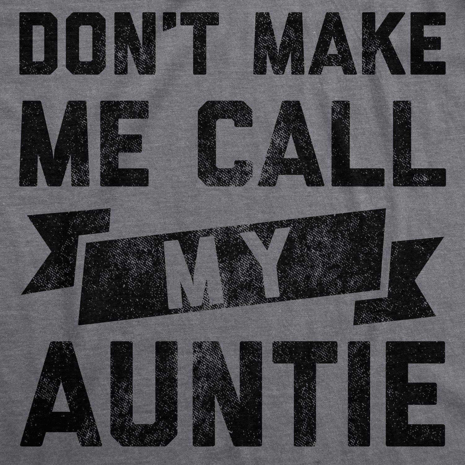 Don't Make Me Call My Auntie Toddler Tshirt - Crazy Dog T-Shirts