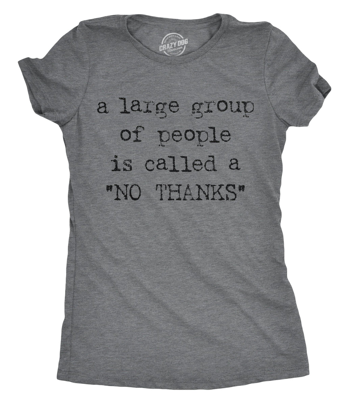 A Large Group Of People Is Called A &quot;No Thanks&quot; Women&#39;s Tshirt - Crazy Dog T-Shirts