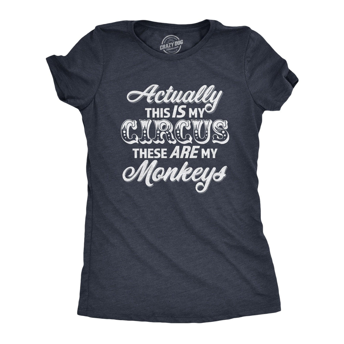 Actually This Is My Circus These Are My Monkeys Women&#39;s Tshirt  -  Crazy Dog T-Shirts