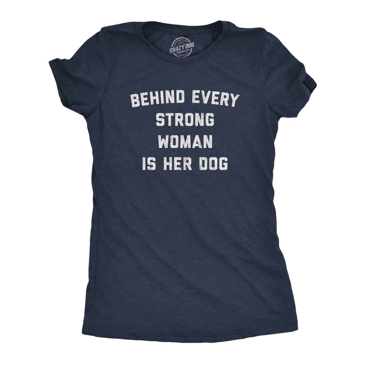 Behind Every Strong Woman Is Her Dog Women&#39;s Tshirt - Crazy Dog T-Shirts