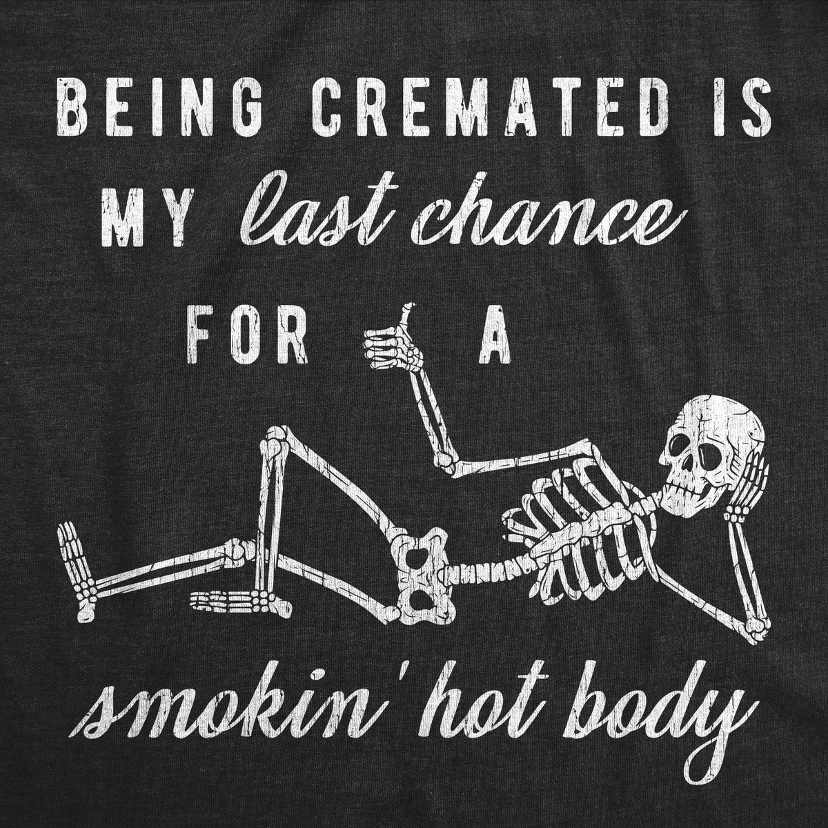 Being Cremated Is My Last Chance For A Smokin&#39; Hot Body Women&#39;s Tshirt - Crazy Dog T-Shirts