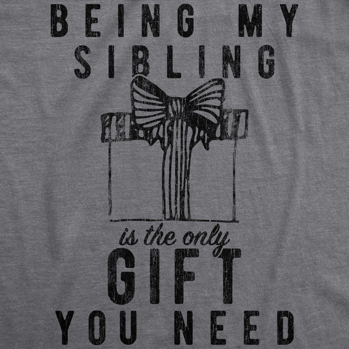 Being My Sibling Is The Only Gift You Need Women&#39;s Tshirt - Crazy Dog T-Shirts