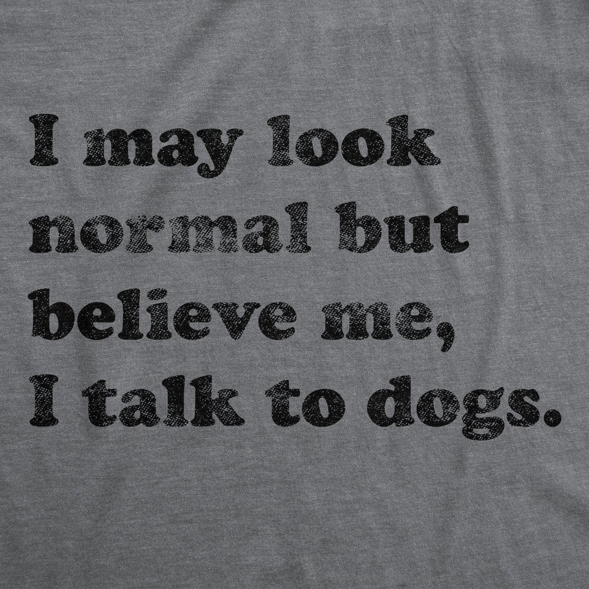 Believe Me I Talk To Dogs Women&#39;s Tshirt - Crazy Dog T-Shirts
