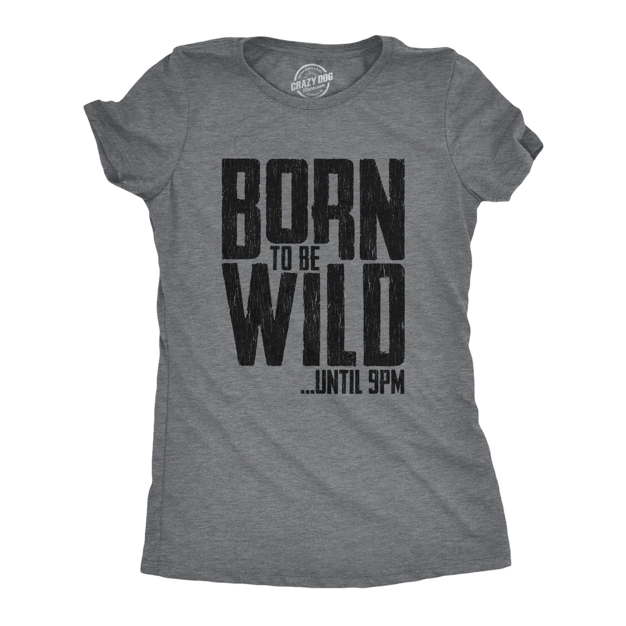 Born To Be Wild Until 9PM Women's Tshirt - Crazy Dog T-Shirts