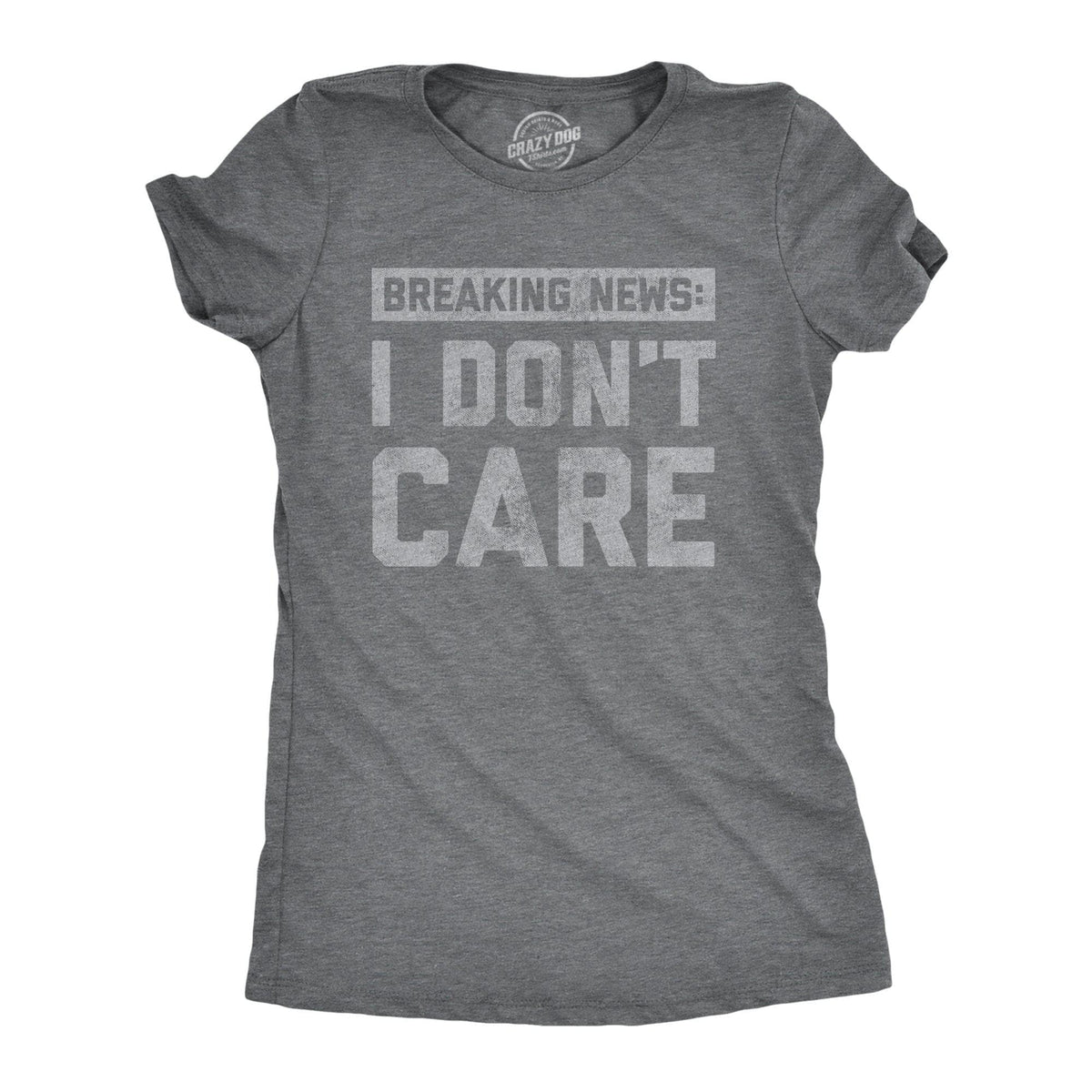 Breaking News: I Don&#39;t Care Women&#39;s Tshirt  -  Crazy Dog T-Shirts