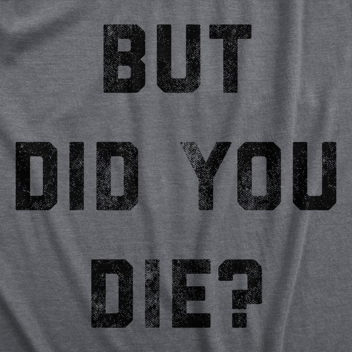 But Did You Die Women&#39;s Tshirt  -  Crazy Dog T-Shirts