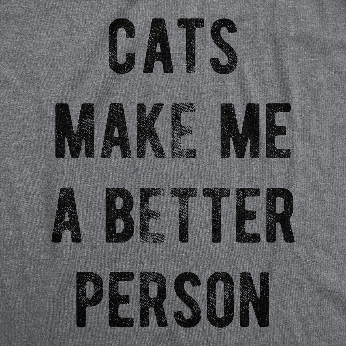 Cats Make Me A Better Person Women&#39;s Tshirt - Crazy Dog T-Shirts