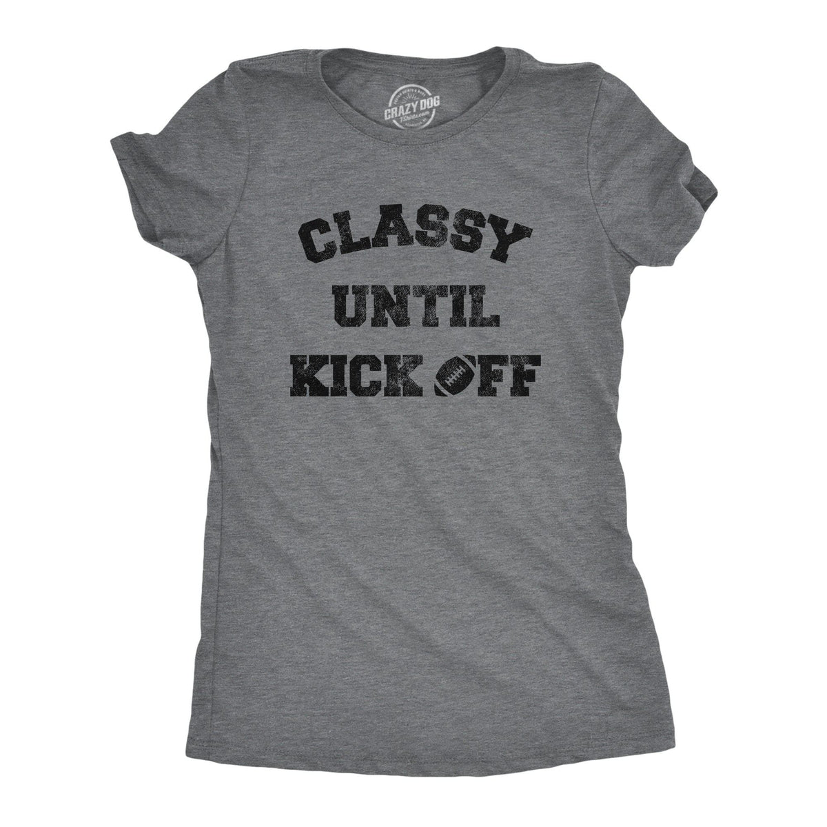 Classy Until Kickoff Women&#39;s Tshirt - Crazy Dog T-Shirts