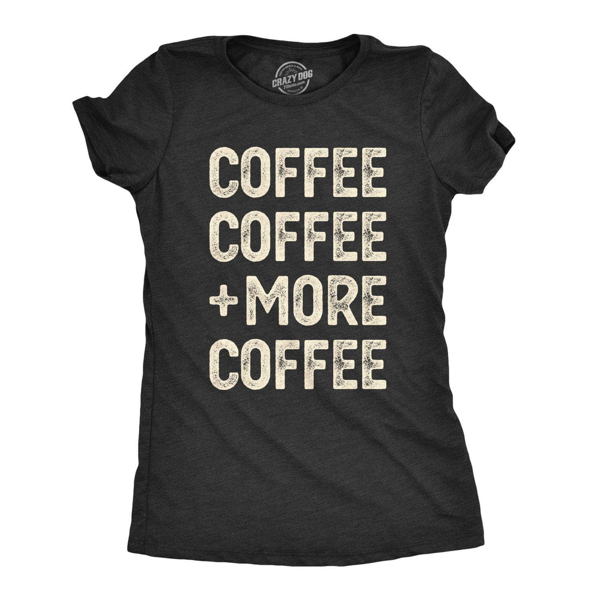 Coffee Coffee And More Coffee Women&#39;s Tshirt - Crazy Dog T-Shirts