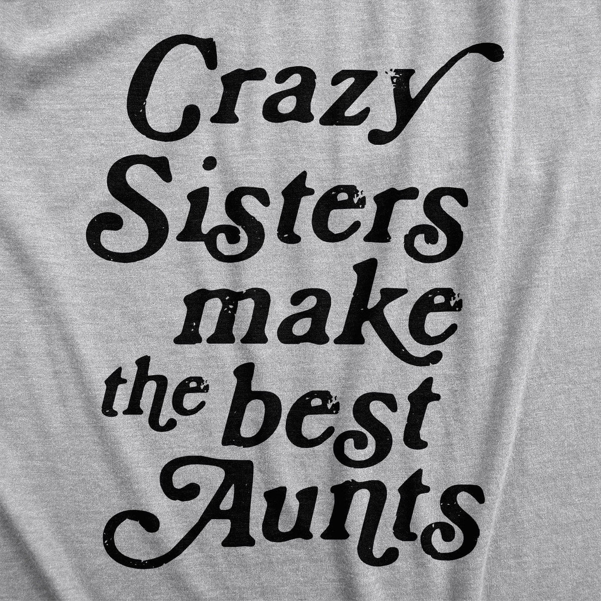 Crazy Sisters Make The Best Aunts Women&#39;s Tshirt - Crazy Dog T-Shirts