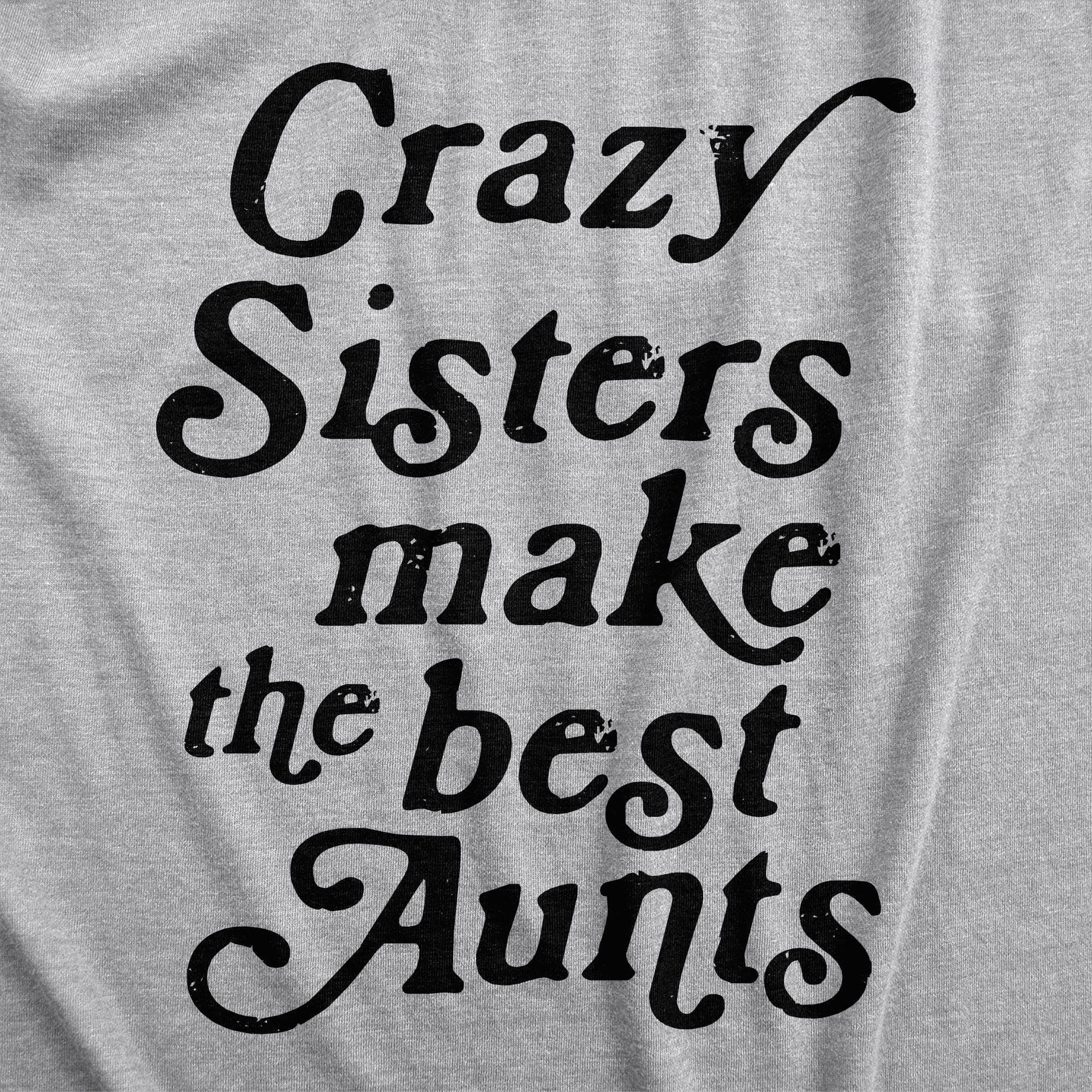 Crazy Sisters Make The Best Aunts Women's Tshirt - Crazy Dog T-Shirts